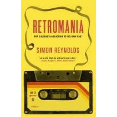 Retromania - Pop Culture's Addiction To Its Own Past