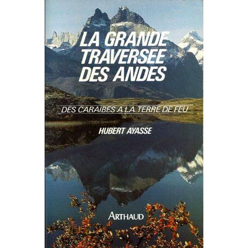 La Grande Traversée Des Andes/ Des Caraibes À La Terre De Feu