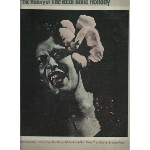 The History Of The Real Billie Holiday : Lady Sings The Blues, All Of Me, Don't Explain, Lover Man, Blue Moon, Yesterdays, Comes Love, Love For Sale, My Man, Strange Fruit, ...........................