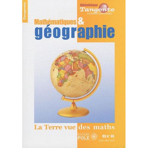Tangente Hors-Série N° 40 - Mathématiques Et Géographie - La Terre Vue Des Maths
