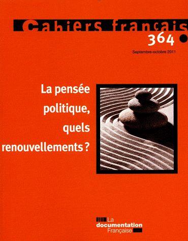 Cahiers Français N° 364, Septembre-Octobre 2011 - La Pensée Politique, Quels Renouvellements ?