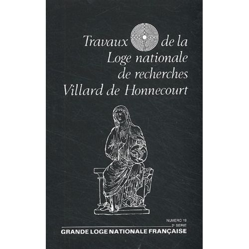 Travaux De La Loge Nationale De Recherches Villard De Honnecourt N° 19 - 2e Semestre