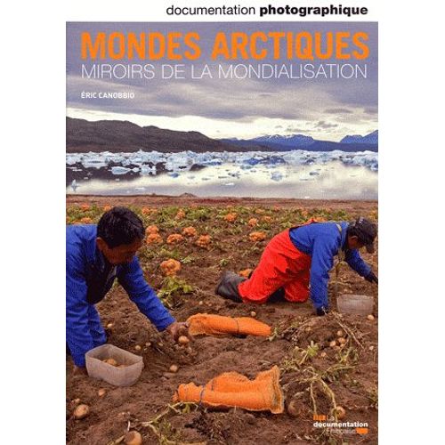 La Documentation Photographique N° 8080, Mars-Avril - Mondes Arctiques - Miroirs De La Mondialisation