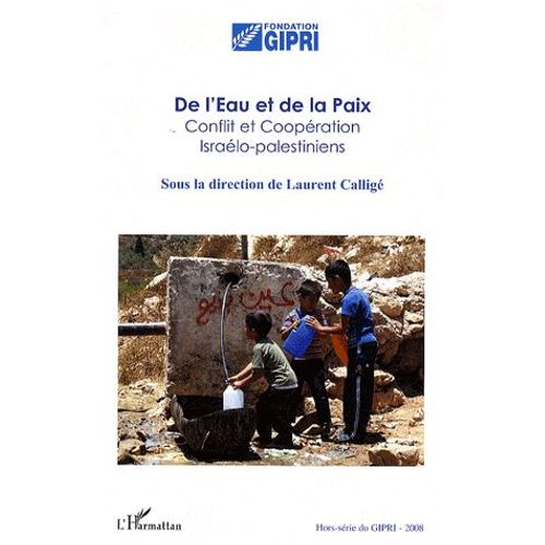Cahier Du Gipri N° Hors-Série - De L'eau Et De La Paix - Conflit Et Coopération Israélo-Palestiniens