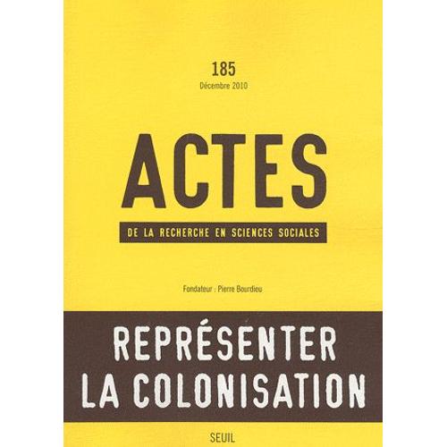 Actes De La Recherche En Sciences Sociales N° 185, Décembre 201 - Représenter La Colonisation