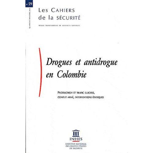 Les Cahiers De La Sécurité N° 59, 4e Trimestre - Drogues Et Antidrogue En Colombie - Production Et Trafic Illicites, Conflit Armé, Interventions Étatiques