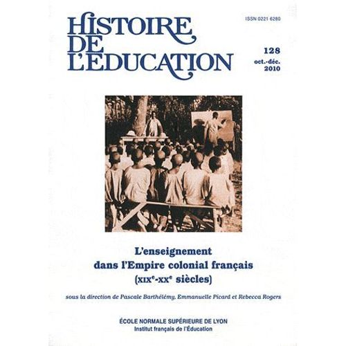 Histoire De L'éducation N° 128, Octobre-Déce - L'enseignement Dans L'empire Colonial Français (Xixe-Xxe Sècles)