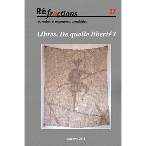 Réfractions N° 27, Automne 2011 - Libres - De Quelle Liberté ?