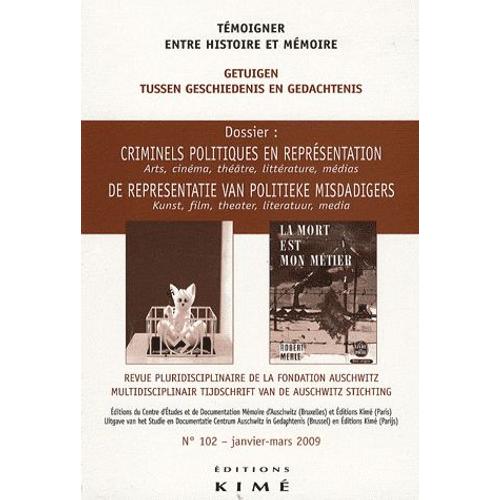 Témoigner Entre Histoire Et Mémoire N° 102, Janvier-Mars - Criminels Politiques En Représentation