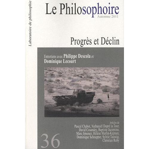 Le Philosophoire N° 36, Automne 2011 - Progrès Et Déclin - Entretiens Avec Philippe Descola Et Dominique Lecourt