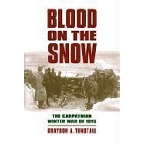 Blood On The Snow: The Carpathian Winter War Of 1915