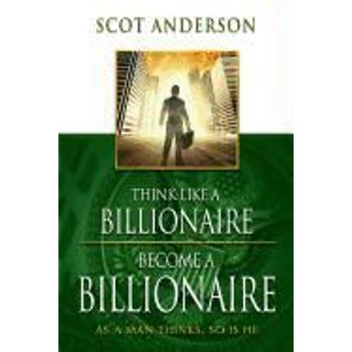 Think Like A Billionaire, Become A Billionaire