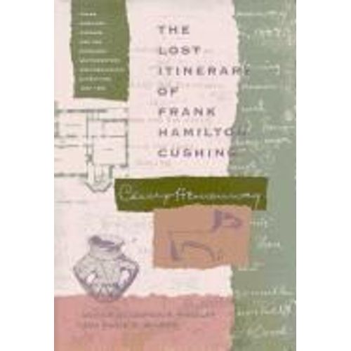The Lost Itinerary Of Frank Hamilton Cushing