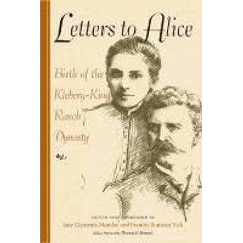 Letters To Alice: Birth Of The Kleberg-King Ranch Dynasty