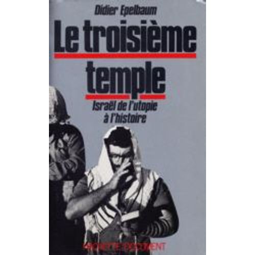 Le Troisieme Temple.Israël De L'utopie A L'histoire.
