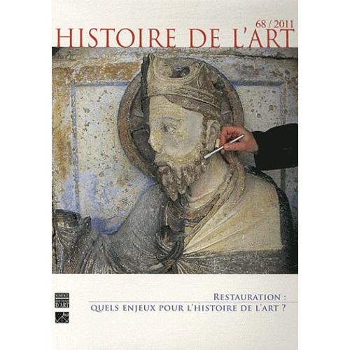 Histoire De L'art N° 68, Mai 2011 - Restauration : Quels Enjeux Pour L'histoire De L'art ?