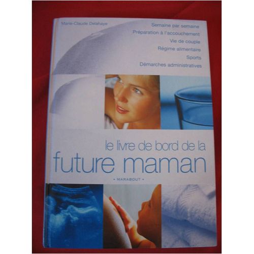 Le Livre De Bord De La Future Maman.Semaine Par Semaine Le Livre De Bord De La Future Maman.Semaine Par Semaine