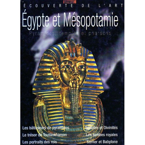 Egypte Et Mésopotamie - Pyramides, Temples Et Pharaons