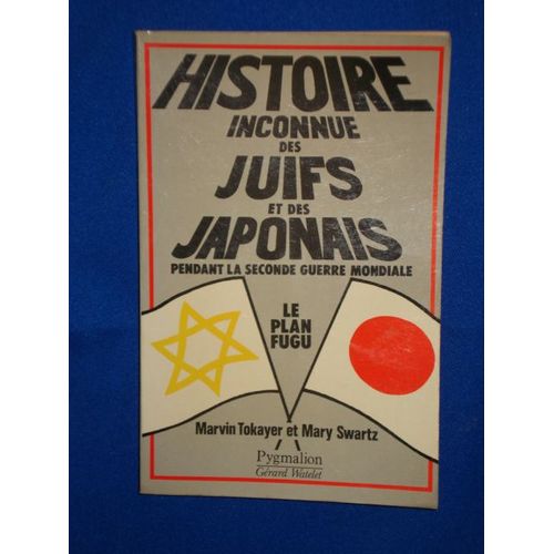 Histoire Inconnue Des Juifs Et Des Japonais Pendant La Seconde Guerre Mondiale: Le Plan Fugu. Traduit De L'anglais Par Brigitte Chabrol