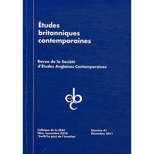 Etudes Britanniques Contemporaines N° 41, Décembre 2011 - Colloque De La Seac, Nice, Novembre 2010 "Swift, Le Je(U) De L'émotion