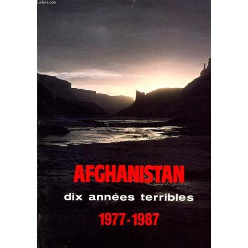 Afghanistan Dix Annees Terribles 1977- 1987