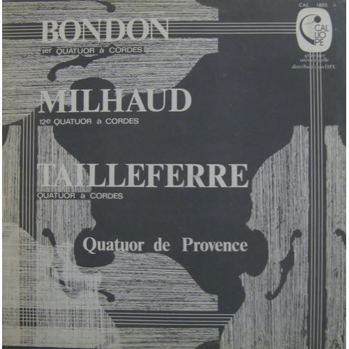 Bondon 1er Quatuor À Cordes, Milhaud 12e Quatuor À Cordes, Tailleferre Quatuor À Cordes