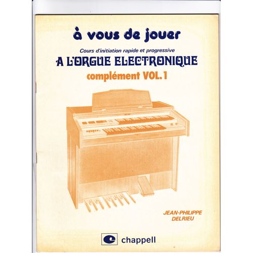 À Vous De Jouer - Cours D'initiation Rapide Et Progressive À L'orgue Électronique - Complément Vol.1
