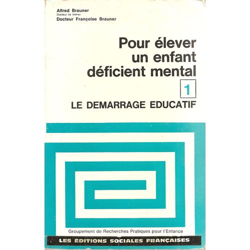 Pour Élever Un Enfant Déficient Mental, Tome 1 : Le Démarrage Éducatif