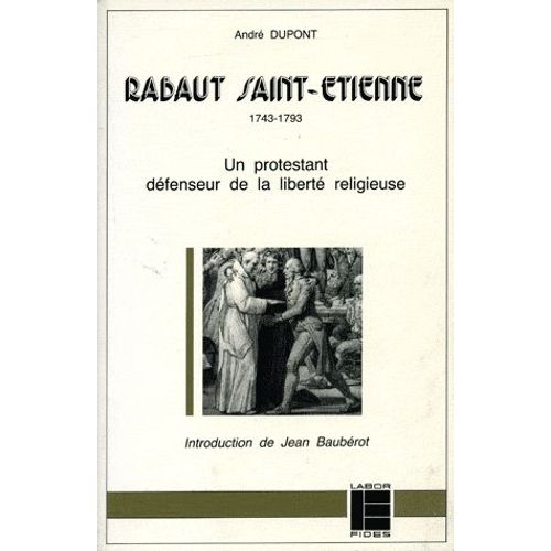 Rabaut Saint-Etienne - 1743-1793, Un Protestant Défenseur De La Liberté Religieuse, 2ème Édition