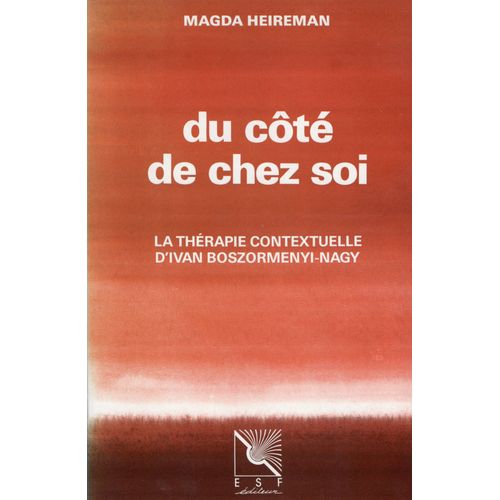 Du Côté De Chez Soi - La Thérapie Contextuelle D'ivan Boszormenyi-Nagy