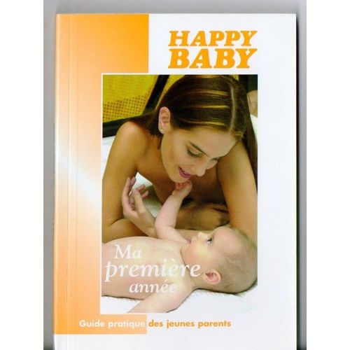 Guide Pratique Des Jeunes Parents - Happy Baby - Ma Première Année