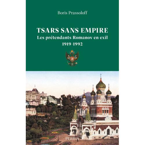 Tsars Sans Empire - Les Romanov En Exil, 1919-1992