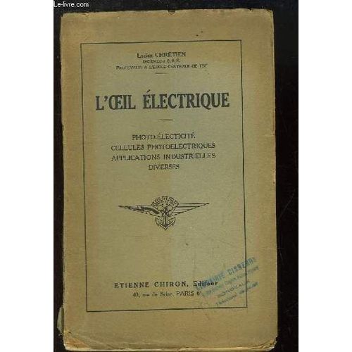 L'oeil Electrique. Photo-Electricité, Cellules Photoelectriques, Applications Industrielles Diverses.