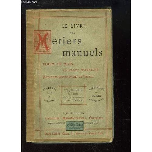 Le Livre Des Métiers Manuels. Tours De Main, Ficelles D'atelier. Méthodes Abréviatives De Travail.