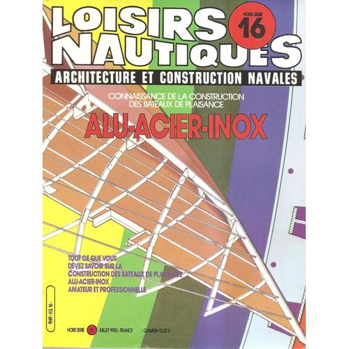 Loisirs Nautiques Hors Serie N°16 - Connaissance De La Construction Des Bateaux De Plaisance Alu/Acier/Inox