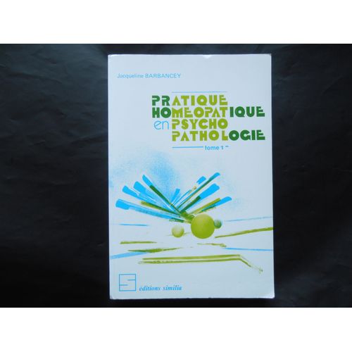 Pratique Homéopathique En Psycho-Pathologie Tome 1 - Pratique Homéopathique En Psycho-Pathologie