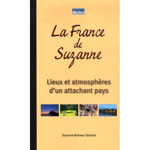 La France De Suzanne: Lieux Et Atmosphères D'aun Attachant Pays