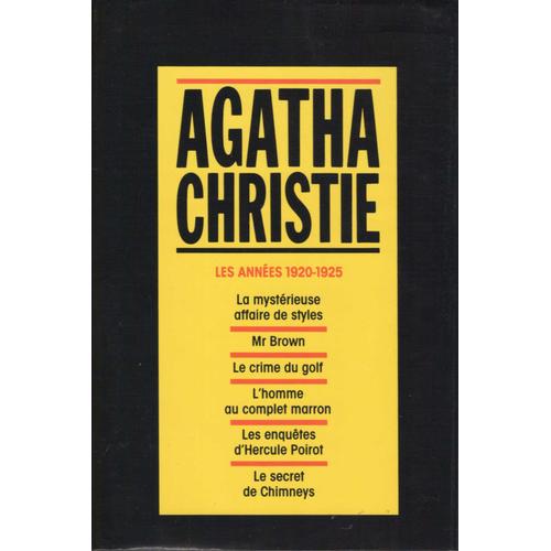 Agatha Christie, Tome 1, Les Annees 1920-1925 : La Mystérieuse Affaire De Styles, Mr Brown, Le Crime Du Golf, L'homme Au Complet Marron, Les Enquetes D'hercule Poirot, Le Secret De Chimneys