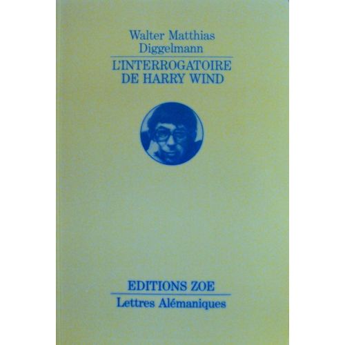 L'interrogatoire De Harry Wind. Traduit De L'allemand Par Benjamin Et Jeanlouis Cornuz. Avant-Propos D'alain Froidevaux.