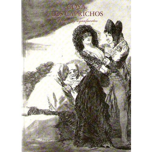Goya, Los Caprichos -  Dibujos Y Aguafuertes