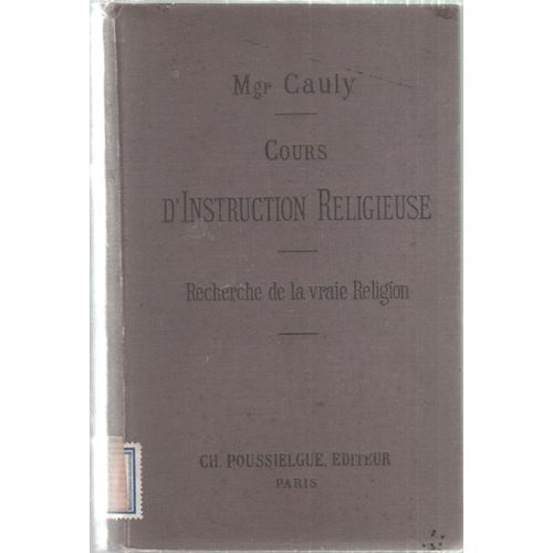 Cours D'instruction Religieuse - Recherche De La Vraie Religion - Religion En Général - Religion Révélée - Judaïsme - Christianisme - Eglise Catholique