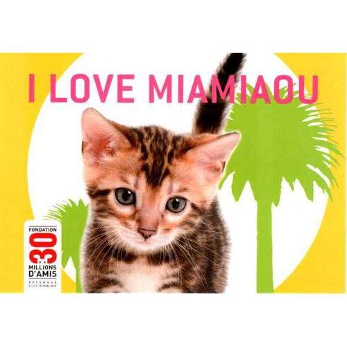 Carte Postale "I Love Miamiaou" 30 Millions D'amis