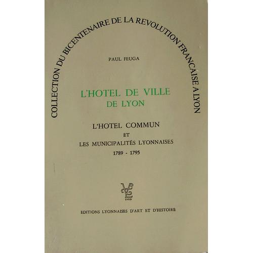 L'hotel De Ville De Lyon - 1789-1795 - Répertoire Biographique - Intérêt Généalogique