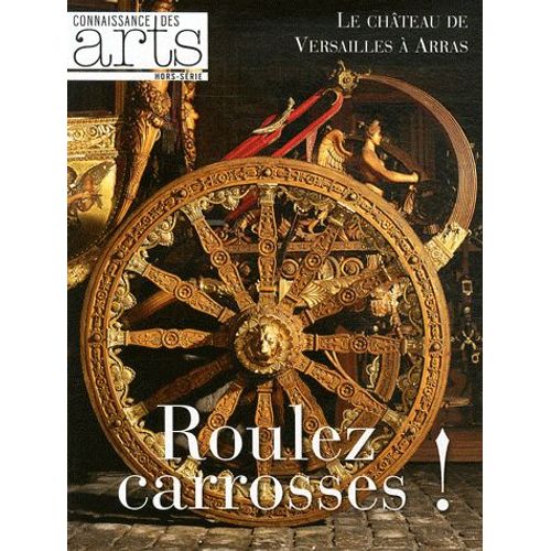 Connaissance Des Arts Hors-Série N° 523 - Roulez Carosses ! - Le Château De Versailles À Arras