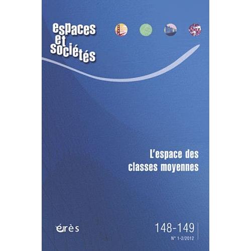 Espaces Et Sociétés N° 148-149, Mars 201 - L'espace Des Classes Moyennes