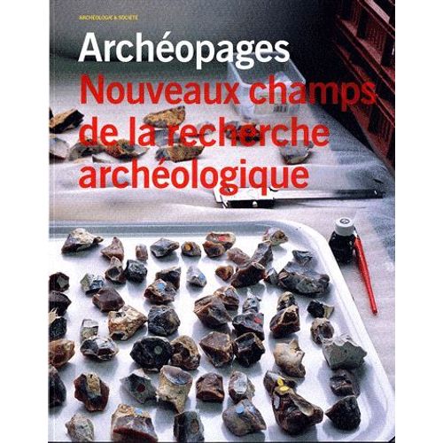 Archéopages Hors Série Janvier 2012 - Nouveaux Champs De La Recherche Archéologique
