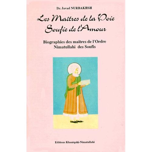 Les Maitres De La Voie Soufie De L'amour - Biographies Des Maîtres De L'ordre Nimatuhalli Des Soufis