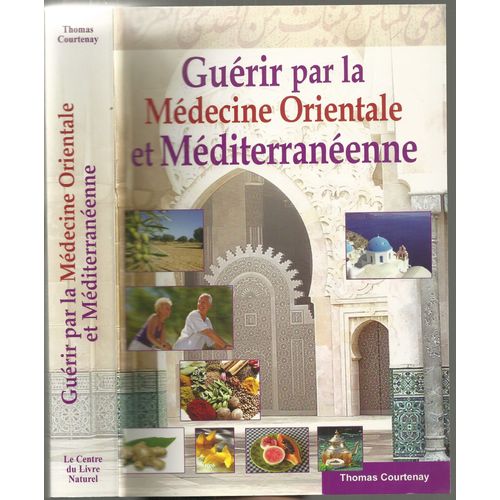Guérir Par La Médecine Orientale Et Méditerranéenne