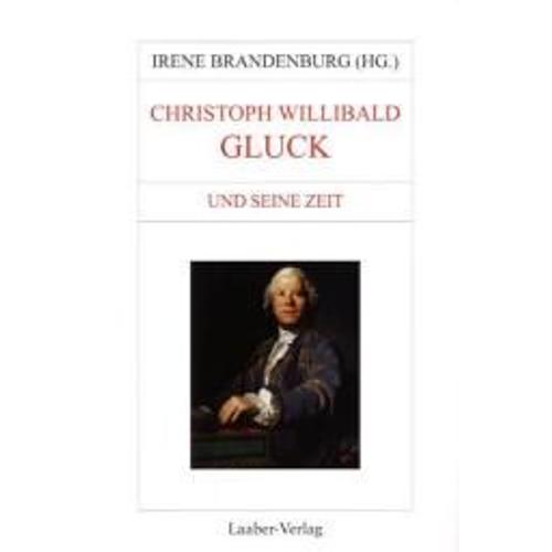 Christoph Willibald Gluck Und Seine Zeit