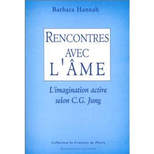 Rencontres Avec L'âme - L'imagination Active Selon C - G - Jung